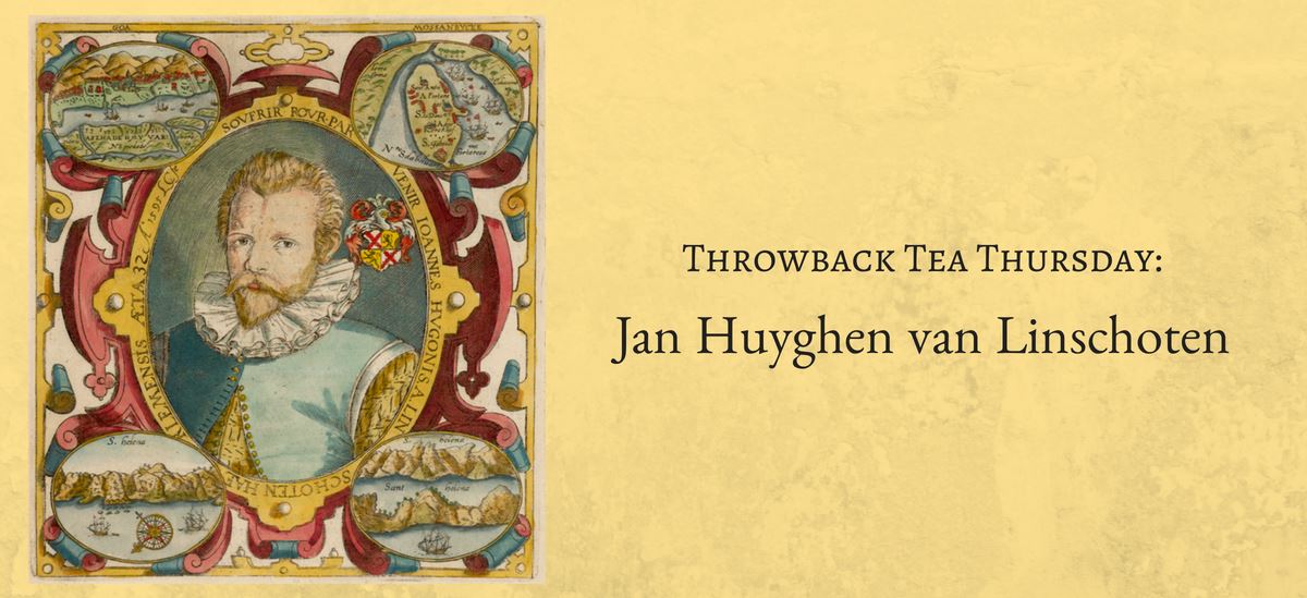 Throwback Tea Thursday: Jan Huyghen van Linschoten